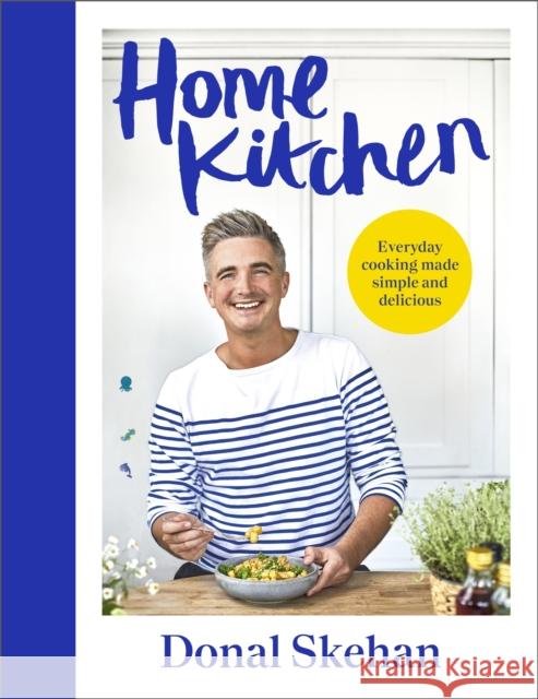Home Kitchen: Everyday cooking made simple and delicious Donal Skehan 9781399718172 Hodder & Stoughton
