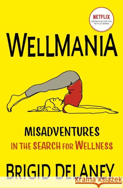 Wellmania: Now a Netflix series starring Celeste Barber Brigid Delaney 9781399718271