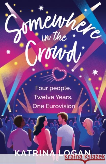 Somewhere in the Crowd: The joyous Eurovision romcom you need to read in 2023 Katrina Logan 9781399718905 Hodder & Stoughton