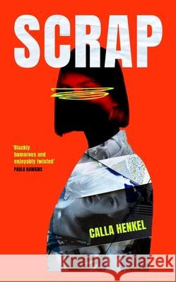 Scrap: 'Blackly humorous and enjoyably twisted' – Paula Hawkins Calla Henkel 9781399719339 Hodder & Stoughton