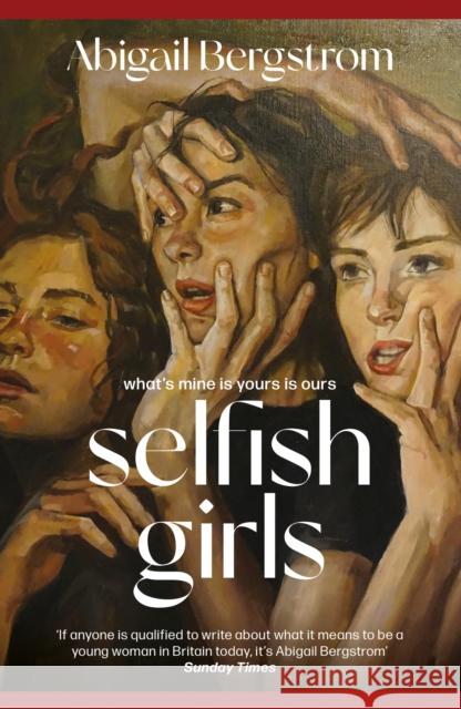 Selfish Girls: The dark and gripping novel of family dynamics and toxic sisterhood from the much-acclaimed author of WHAT A SHAME Abigail Bergstrom 9781399719483
