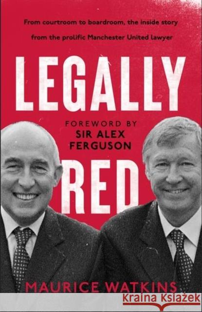 Legally Red: With a foreword by Sir Alex Ferguson Maurice Watkins 9781399721561 Hodder & Stoughton