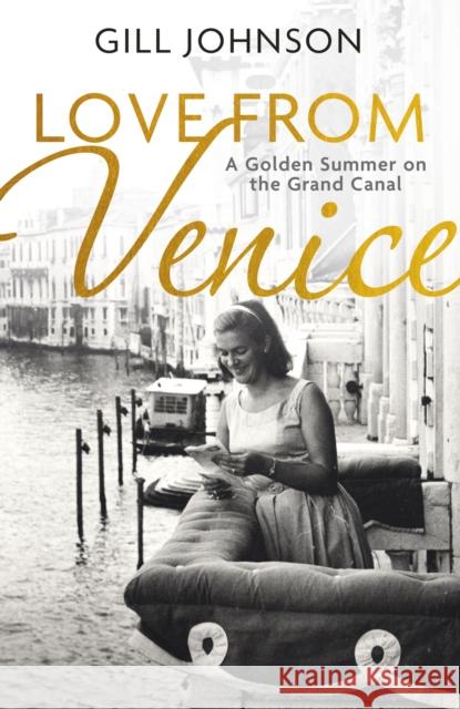 Love From Venice: A golden summer on the Grand Canal Gill Johnson 9781399721653 Hodder & Stoughton