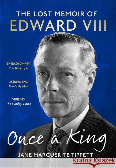 Once a King: The Lost Memoir of Edward VIII Jane Marguerite Tippett 9781399723978