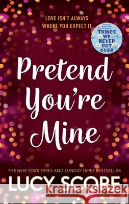 Pretend You're Mine: a fake dating small town love story from the author of Things We Never Got Over Lucy Score 9781399726771