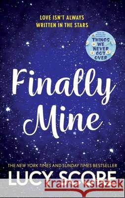 Finally Mine: the unmissable small town love story from the author of Things We Never Got Over Lucy Score 9781399726849