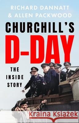 Churchill's D-Day: The Inside Story Allen Packwood 9781399727839