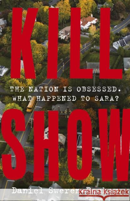 Kill Show: an utterly gripping, genre-bending crime thriller - welcome to your new obsession... Daniel Sweren-Becker 9781399727945