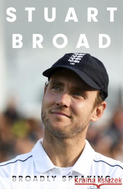 Stuart Broad: Broadly Speaking: THE INSTANT SUNDAY TIMES BESTSELLER Stuart Broad 9781399729420