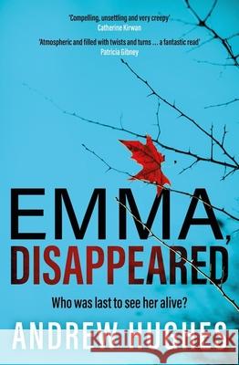 Emma, Disappeared: A gripping, twist-filled thriller where nothing is as it seems Andrew Hughes 9781399730938