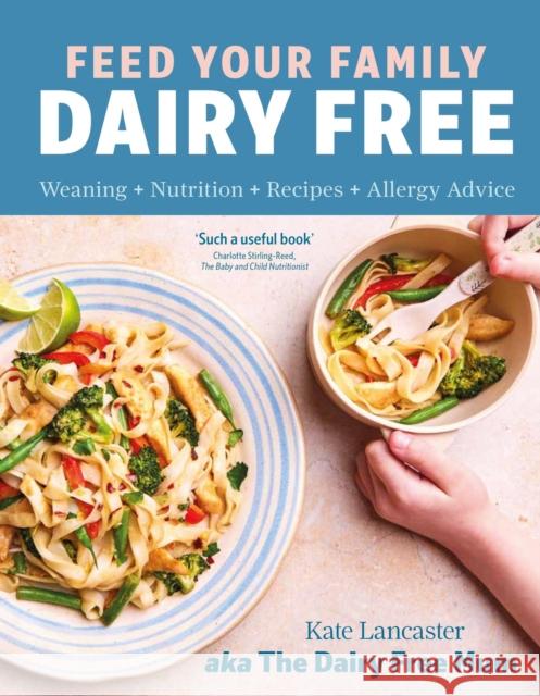Feed Your Family Dairy Free: Weaning + Nutrition + Recipes + Allergy Advice Essential reading for allergy parents Kate Lancaster 9781399731270 Hodder & Stoughton