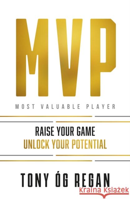 MVP: Raise Your Game. Unlock Your Potential. Tony Og Regan 9781399732765 Hachette Books Ireland