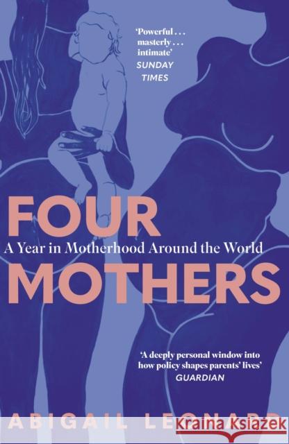 Four Mothers: A Year in Motherhood Around the World Abigail Leonard 9781399734400 Hodder & Stoughton