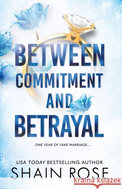 BETWEEN COMMITMENT AND BETRAYAL: a dark, fake-dating romance from the Tiktok sensation and USA Today bestselling author Shain Rose 9781399736596 Hodder & Stoughton