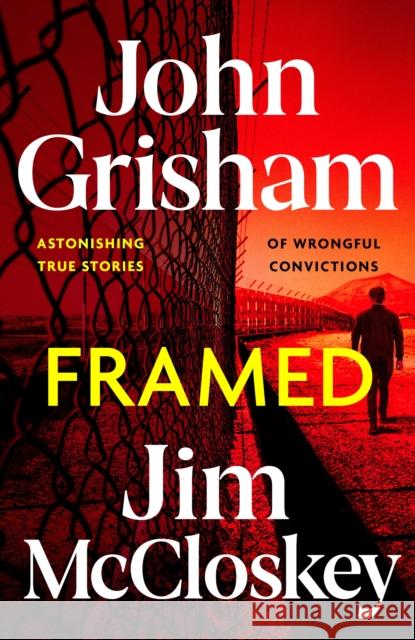 FRAMED: John Grisham's Astonishing True Crime Stories of Wrongful Convictions Jim McCloskey 9781399738637