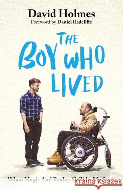 The Boy Who Lived: When Magic and Reality Collide: my story, with a foreword by Daniel Radcliffe David Holmes 9781399738828