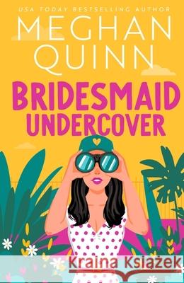 Bridesmaid Undercover: An incredibly steamy, hilarious, friends to lovers, love triangle romantic comedy Meghan Quinn 9781399739191 Hodder & Stoughton