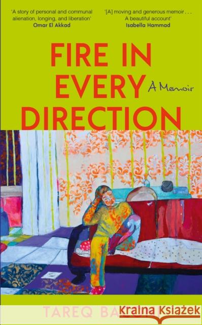 Fire in Every Direction: A Memoir Tareq Baconi 9781399739627