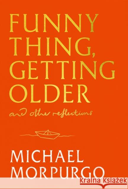 Funny Thing, Getting Older: Reflections on life, storytelling and wonder Michael Morpurgo 9781399739719 Hodder & Stoughton