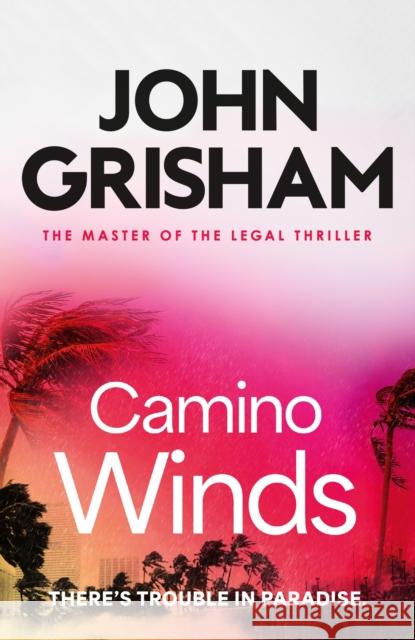 Camino Winds: The pulse-pounding crime thriller from the number 1 Sunday Times bestselling author John Grisham 9781399740449 Hodder & Stoughton