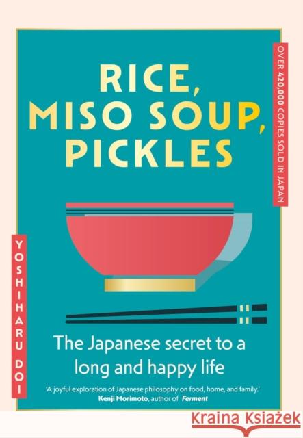 Rice, Miso Soup, Pickles: The Japanese secret to a long and happy life Yoshiharu Doi 9781399741026 Yellow Kite