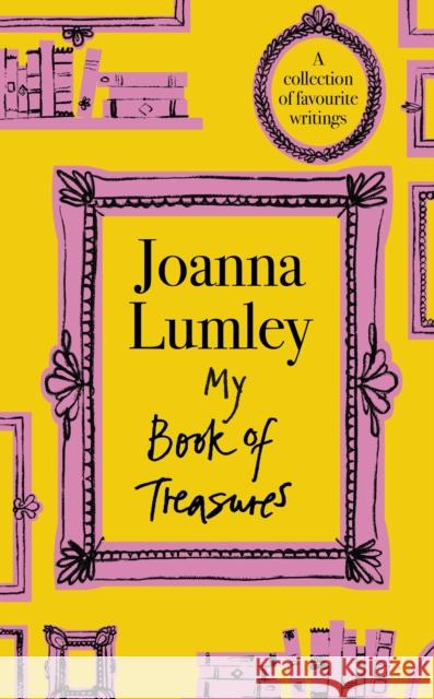 My Book of Treasures: National Treasure Dame Joanna Lumley's collection of favourite writings Joanna Lumley 9781399741613