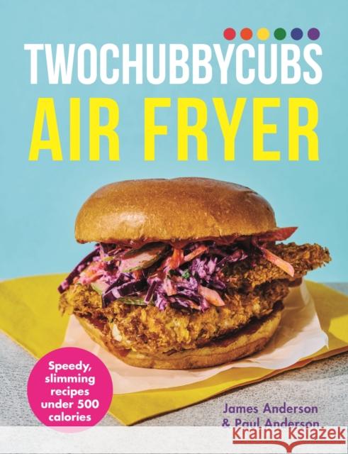 Twochubbycubs Air Fryer Cookbook: Speedy, slimming recipes under 500 calories Paul Anderson 9781399741736 Yellow Kite