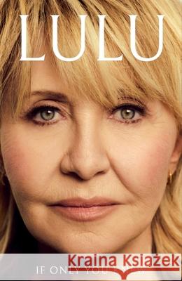 If Only You Knew: The instant bestselling memoir from British pop icon Lulu Lulu 9781399744256