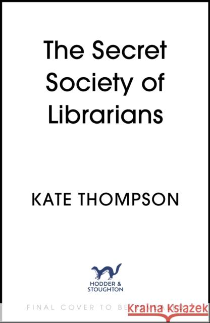 The Secret Society of Librarians: Inspired by a true story, a completely gripping and unforgettable WW2 historical novel Kate Thompson 9781399746380 Hodder & Stoughton