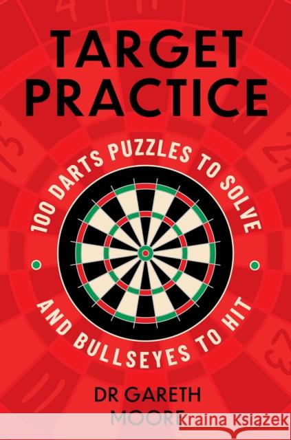 Target Practice: 100 Darts Puzzles to Solve and Bullseyes to Hit - the perfect Christmas gift and stocking filler for all darts fans Dr Gareth Moore 9781399752893 Hodder & Stoughton