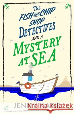 The Fish and Chip Shop Detectives and a Mystery at Sea Jenny Kane 9781399754552 Hodder & Stoughton