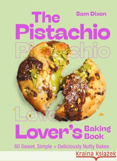 The Pistachio Lover's Baking Book Samantha Dixon 9781399756488