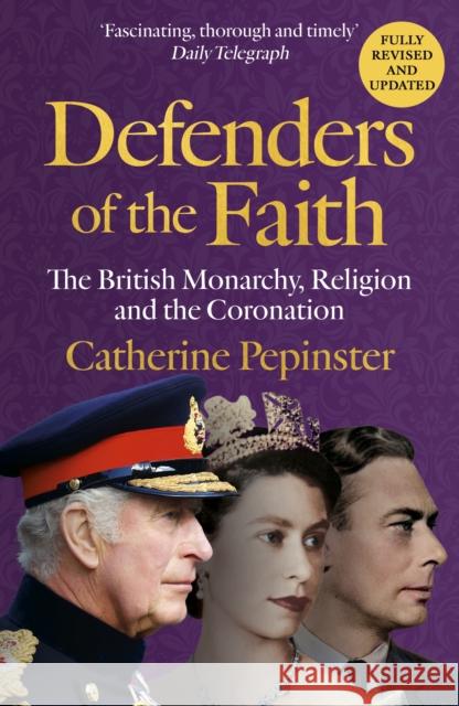 Defenders of the Faith: King Charles III's coronation will see Christianity take centre stage Catherine Pepinster 9781399800075 Hodder & Stoughton