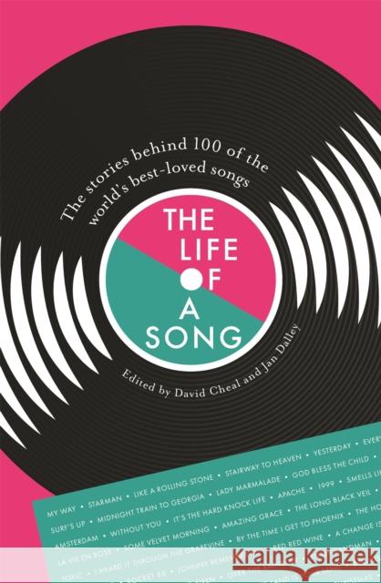The Life of a Song: The stories behind 100 of the world's best-loved songs David Cheal 9781399800587