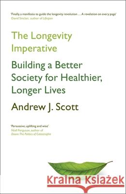 The Longevity Imperative: Building a Better Society for Healthier, Longer Lives Andrew J. Scott 9781399801058 John Murray Press