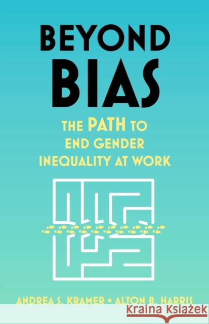 Beyond Bias: How to Fix the System, Not the Symptoms, of Gender Inequality at Work Alton B. Harris 9781399801485 John Murray Press