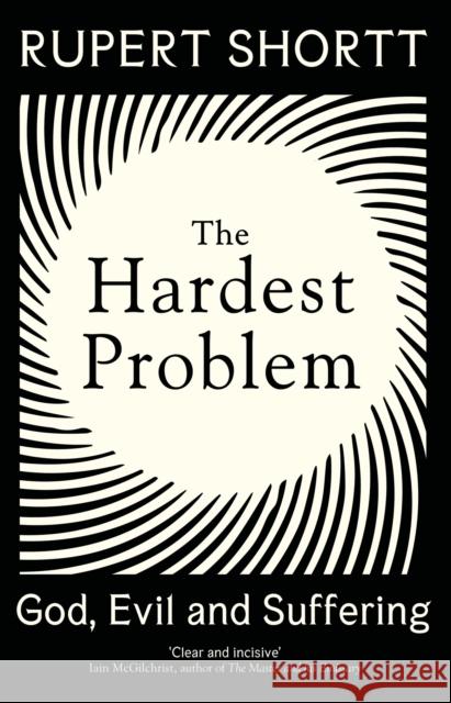 The Hardest Problem: God, Evil and Suffering Rupert Shortt 9781399802710