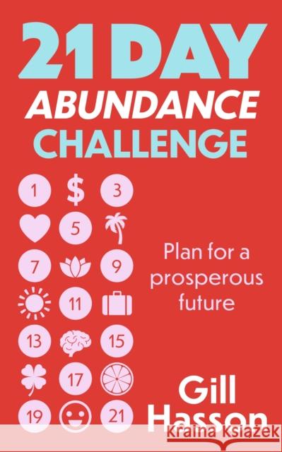 21 Day Abundance Challenge: Plan for a prosperous future Gill Hasson 9781399803168