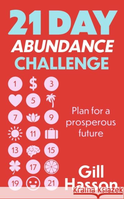 21 Day Abundance Challenge: Plan for a prosperous future Gill Hasson 9781399803175