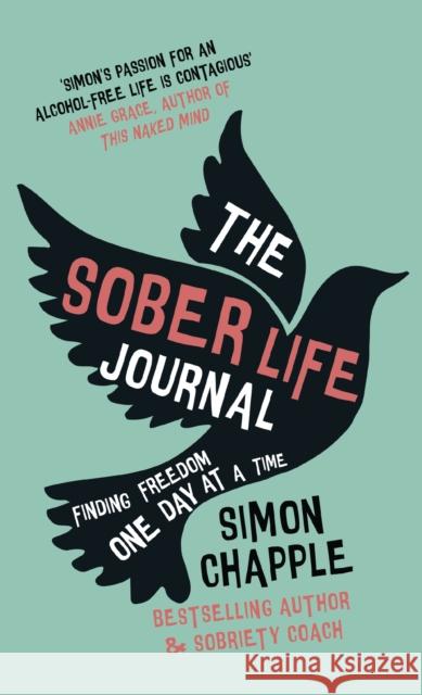 The Sober Life Journal: Finding Freedom One Day At A Time Simon Chapple 9781399804295