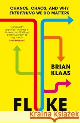 Fluke: Chance, Chaos, and Why Everything We Do Matters Dr Brian Klaas 9781399804516