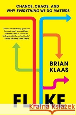 Fluke: Chance, Chaos, and Why Everything We Do Matters Brian Klaas 9781399804523
