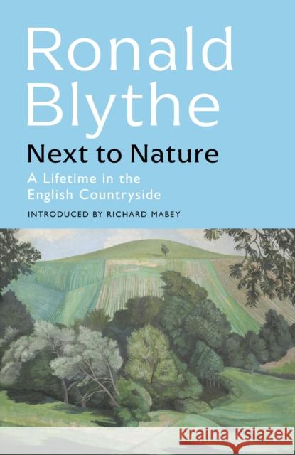 Next to Nature: A Lifetime in the English Countryside Ronald Blythe 9781399804660