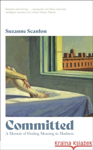 Committed: A Memoir of Finding Meaning in Madness Suzanne Scanlon 9781399804806