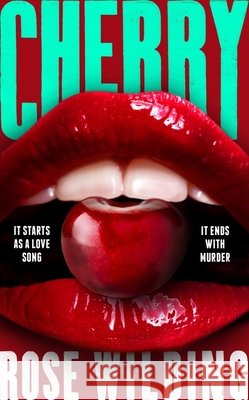 Cherry: Lust, Obsession and Murder Rose Wilding 9781399805131