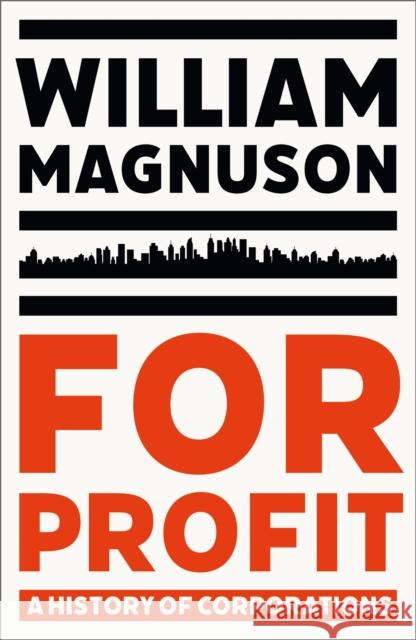 For Profit: A History of Corporations William Magnuson 9781399805216