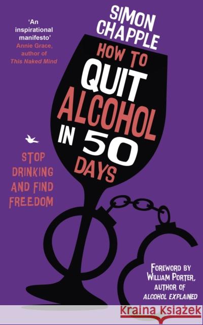 How to Quit Alcohol in 50 Days: Stop Drinking and Find Freedom Simon Chapple 9781399805513