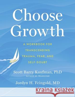 Choose Growth: A Workbook for Transcending Trauma, Fear, and Self-Doubt Jordyn Feingold 9781399805612 John Murray Press