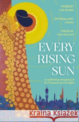 Every Rising Sun: A spellbinding reimagining of The Thousand and One Nights Ahmed, Jamila 9781399805988 John Murray Press