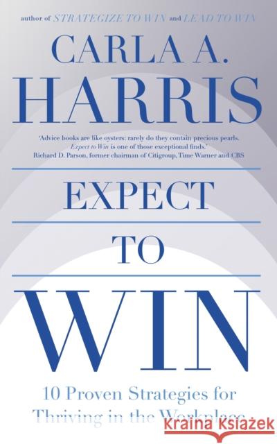 Expect to Win: 10 Proven Strategies for Thriving in the Workplace Carla Harris 9781399806046